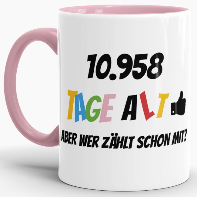 Tasse zum 30. Geburtstag - 10958 Tage alt - aber wer z&auml;hlt schon mit - Rosa