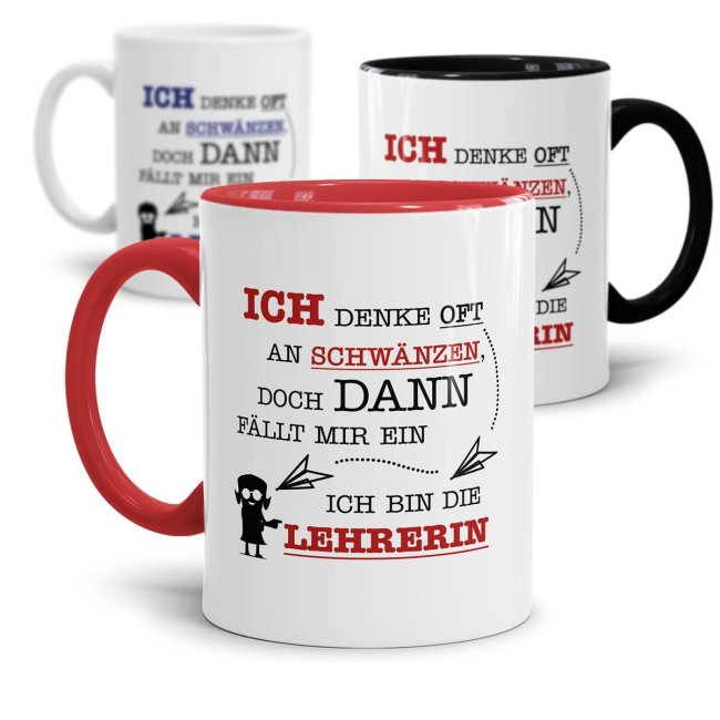 Tasse - Ich denke oft an Schw&auml;nzen, dann f&auml;llt mir ein, ich bin der/die Lehrer/in