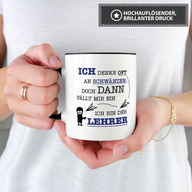 Tasse - Ich denke oft an Schw&auml;nzen, dann f&auml;llt mir ein, ich bin der Lehrer - Schwarz