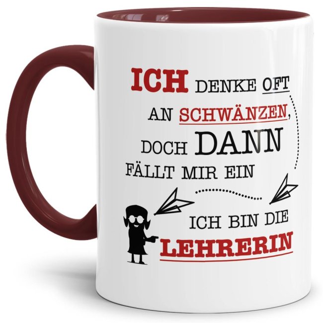 Tasse - Ich denke oft an Schw&auml;nzen, dann f&auml;llt mir ein, ich bin die Lehrerin - Weinrot