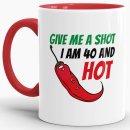 Tasse zum Geburtstag - Give me a shot I am 40 and hot - Rot
