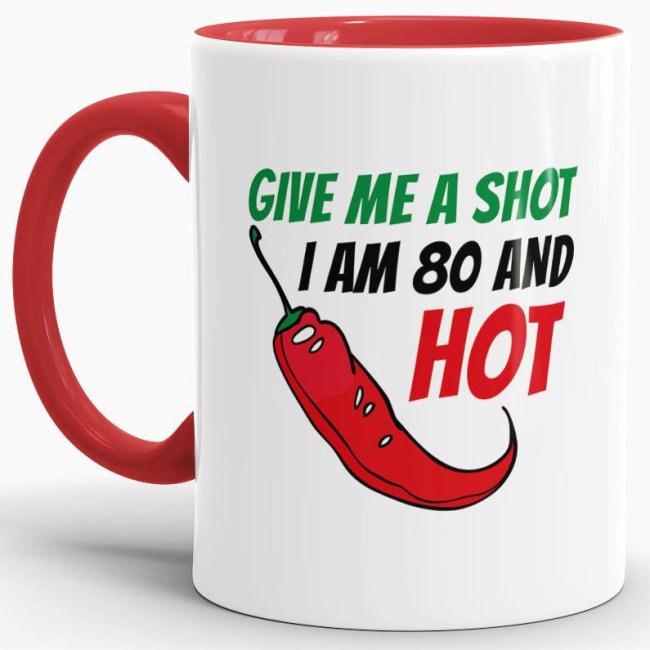 Tasse zum Geburtstag - Give me a shot I am 80 and hot - Rot