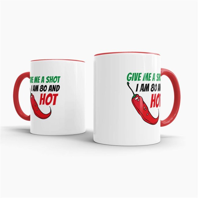 Tasse zum Geburtstag - Give me a shot I am 80 and hot - Rot