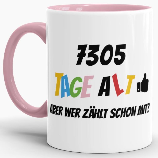 Tasse zum 20. Geburtstag - 7305 Tage alt - aber wer z&auml;hlt schon mit - Rosa