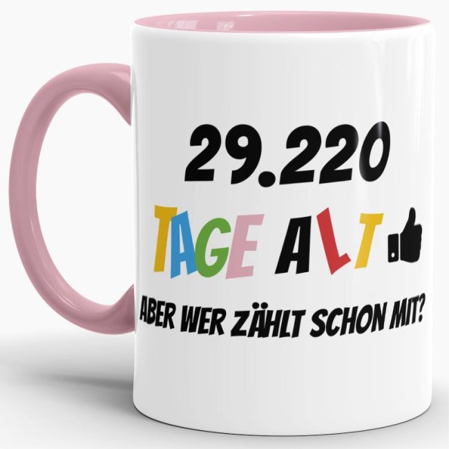 Tasse zum 80. Geburtstag - 29220 Tage alt - aber wer z&auml;hlt schon mit - Rosa