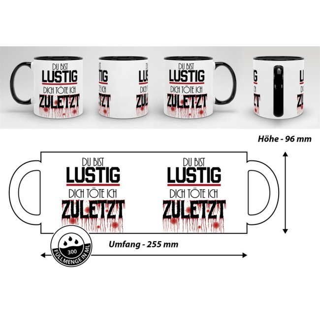 Tasse mit Spruch - Du bist lustig, dich t&ouml;te ich zuletzt - Schwarz