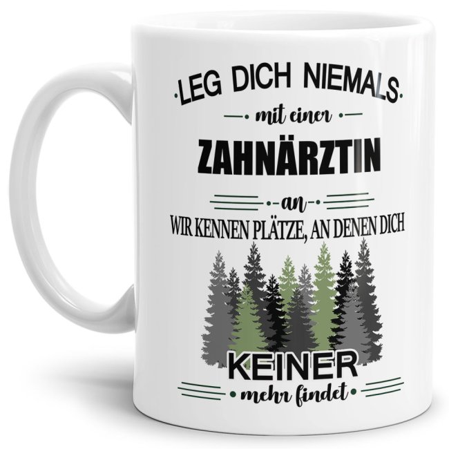 Berufe-Tasse - Leg dich niemals mit einer Zahn&auml;rztin an - Wei&szlig;