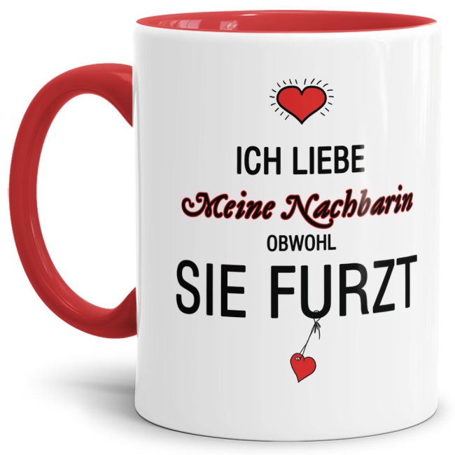 Tasse Liebeserkl&auml;rung &quot;Obwohl du furzt - Nachbarin&quot; - Innen &amp; Henkel Rot