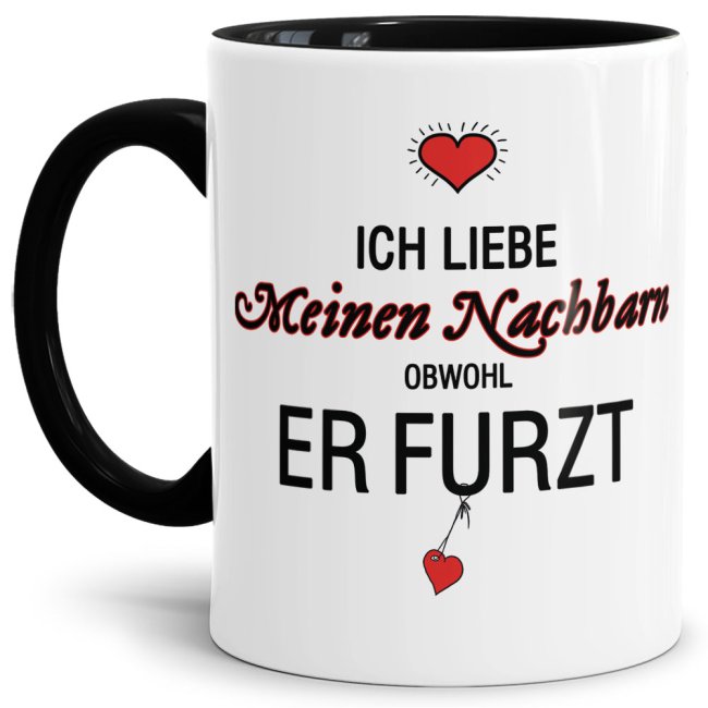 Tasse Liebeserkl&auml;rung &quot;Obwohl du furzt - Nachbar&quot; - Innen &amp; Henkel Schwarz