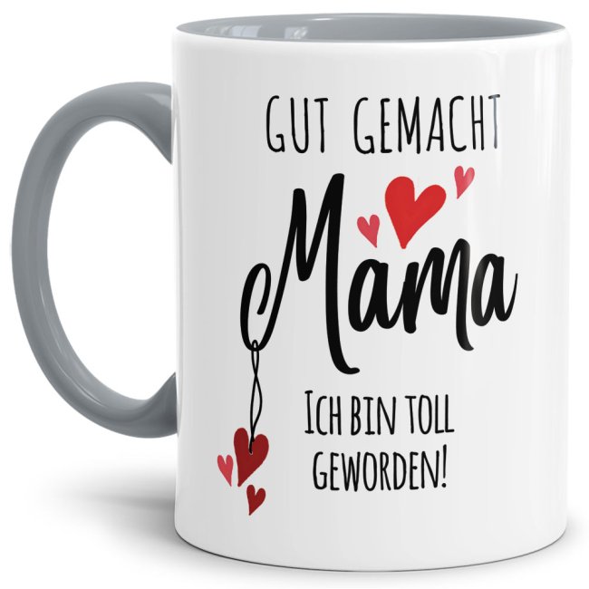 Tasse mit Spruch f&uuml;r Mama - Ich bin toll geworden  -  Innen &amp; Henkel Grau