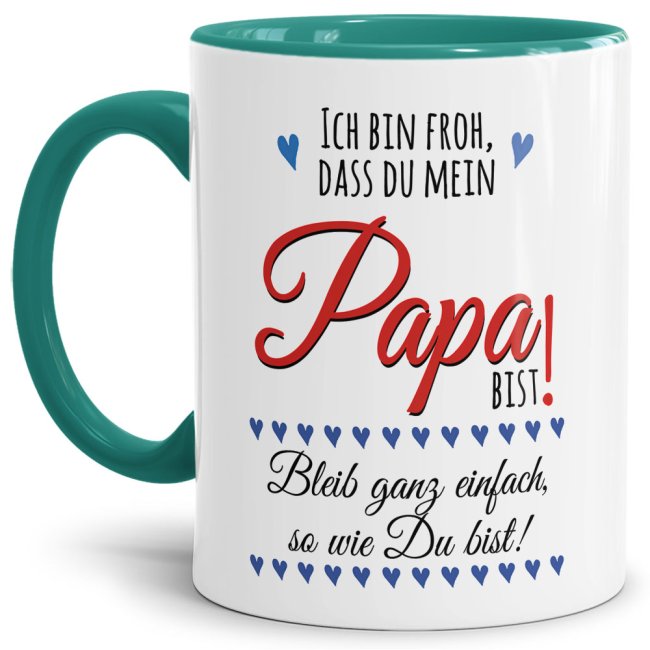 Lustige Tasse mit Spruch f&uuml;r Papa - Bleib so wie Du bist -  Innen &amp; Henkel T&uuml;rkis