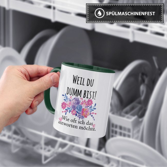 Tasse mit frechem Spruch - Weil Du dumm bist! -verschiedene Farben-