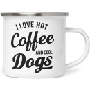 Emaille Tasse - I love hot coffee and cool dogs