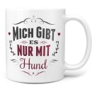 Tasse - Mich gibt es nur mit Hund