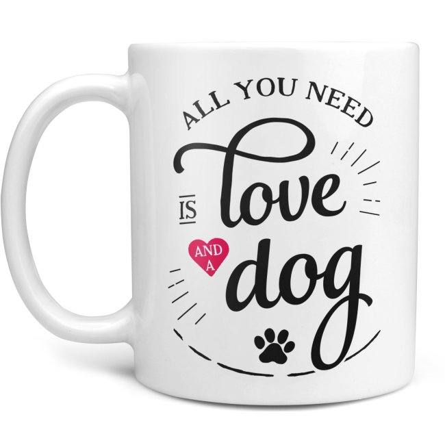 Tasse - All you need is love and a dog