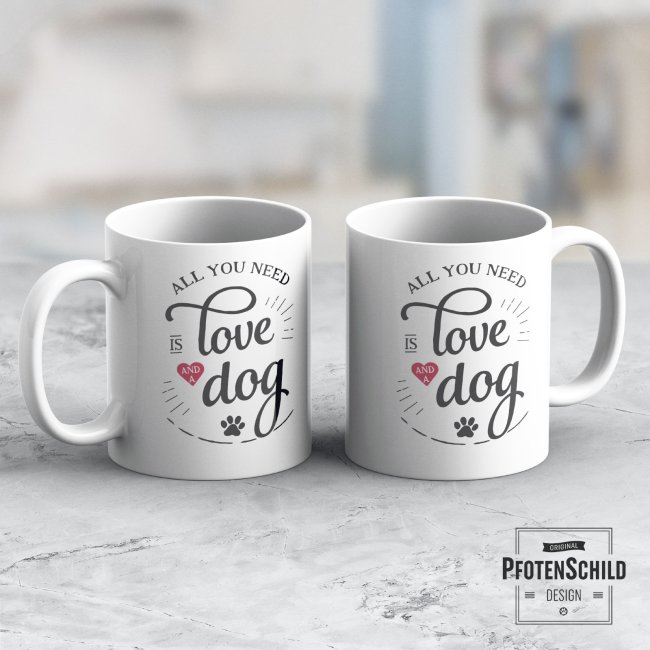 Tasse - All you need is love and a dog