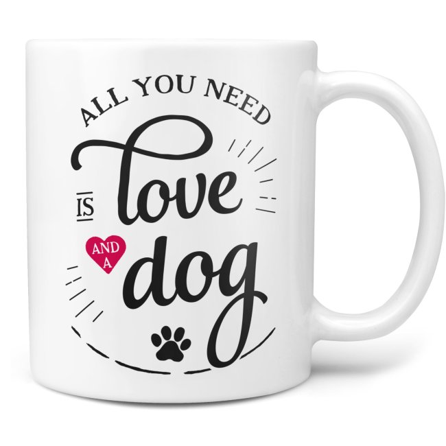 Tasse - All you need is love and a dog