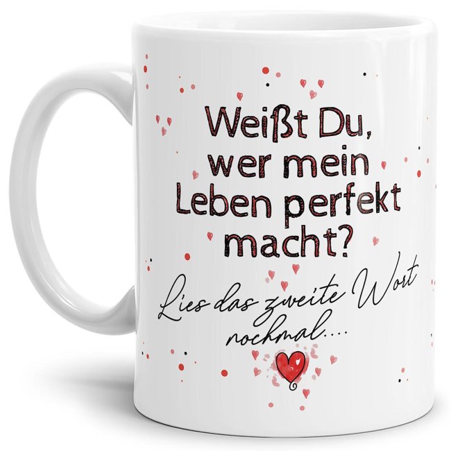 Tasse mit Spruch - Du machst mein Leben perfekt - Wei&szlig;