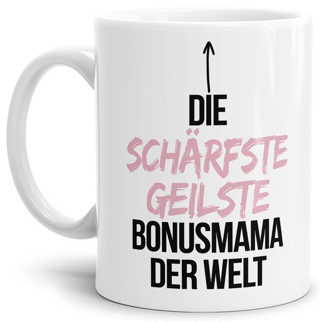 Tasse mit Spruch - Du bist die sch&auml;rfste, geilste Bonusmama der Welt - Wei&szlig;