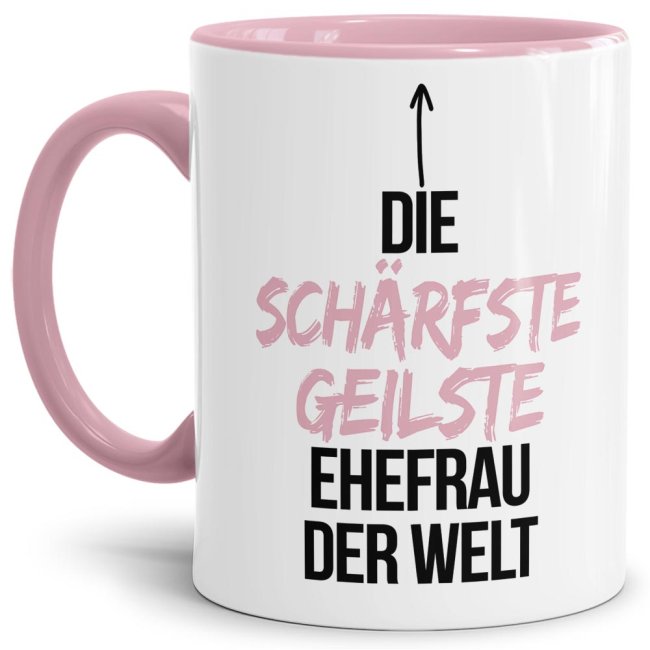 Tasse mit Spruch - Du bist die sch&auml;rfste, geilste Ehefrau der Welt - Innen &amp; Henkel Rosa