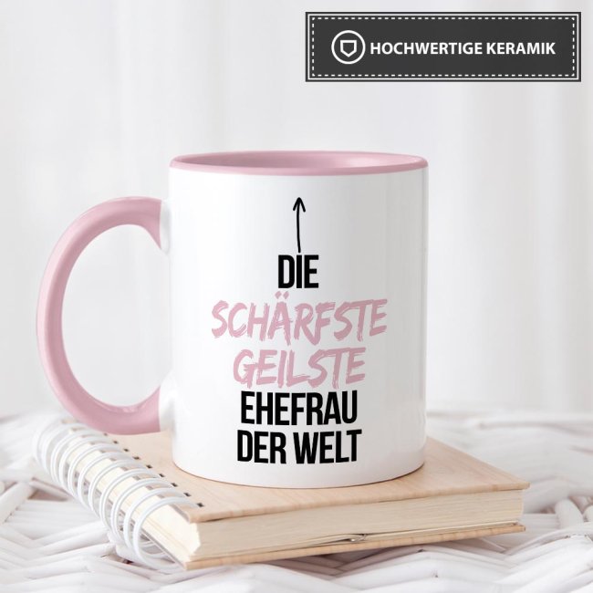 Tasse mit Spruch - Du bist die sch&auml;rfste, geilste Ehefrau der Welt - Innen &amp; Henkel Rosa