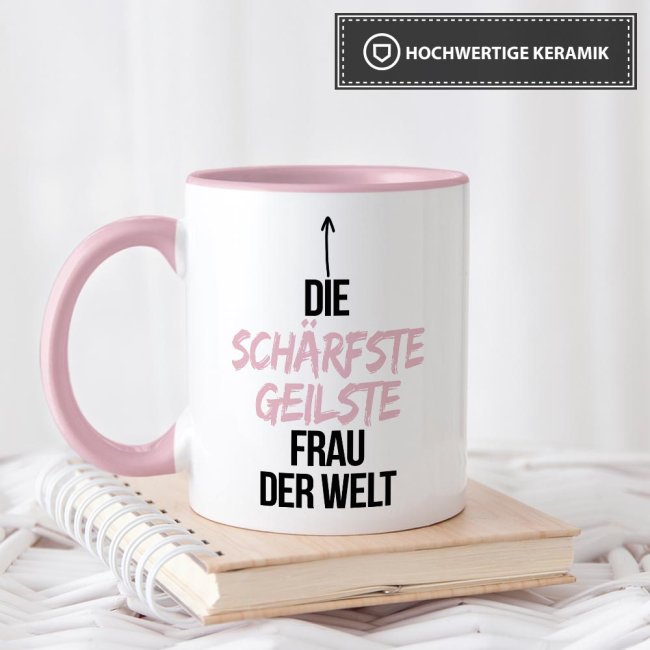 Tasse mit Spruch - Du bist die sch&auml;rfste, geilste Frau der Welt - Innen &amp; Henkel Rosa