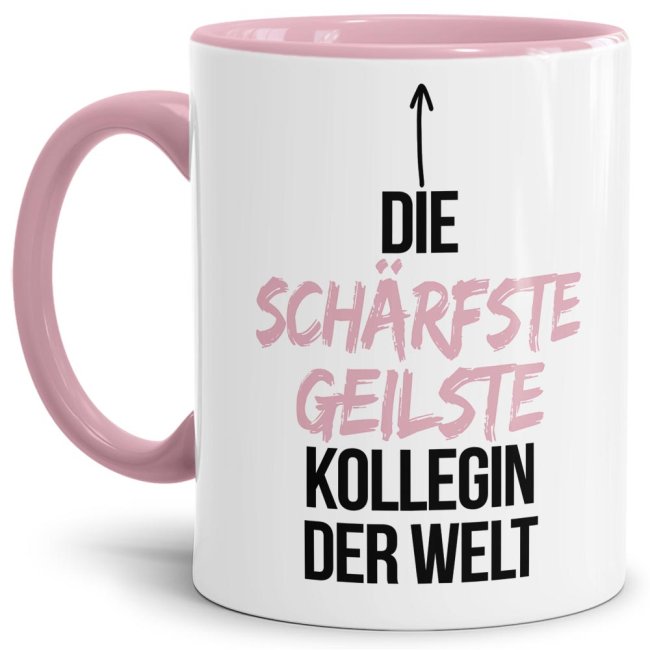 Tasse mit Spruch - Du bist die sch&auml;rfste, geilste Kollegin der Welt - Innen &amp; Henkel Rosa