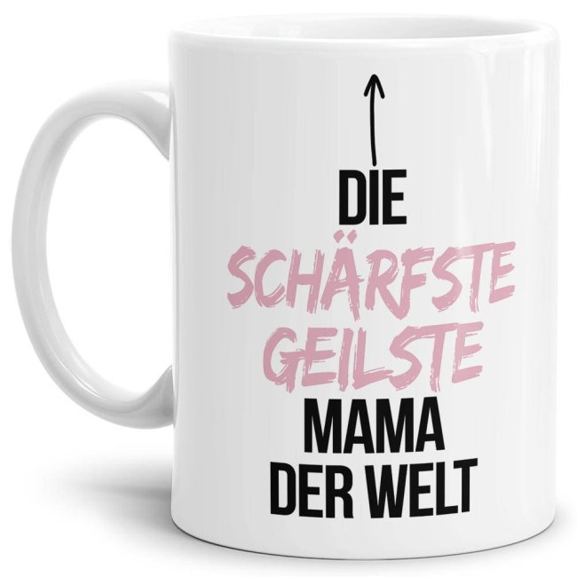 Tasse mit Spruch - Du bist die sch&auml;rfste, geilste Mama der Welt - Wei&szlig;