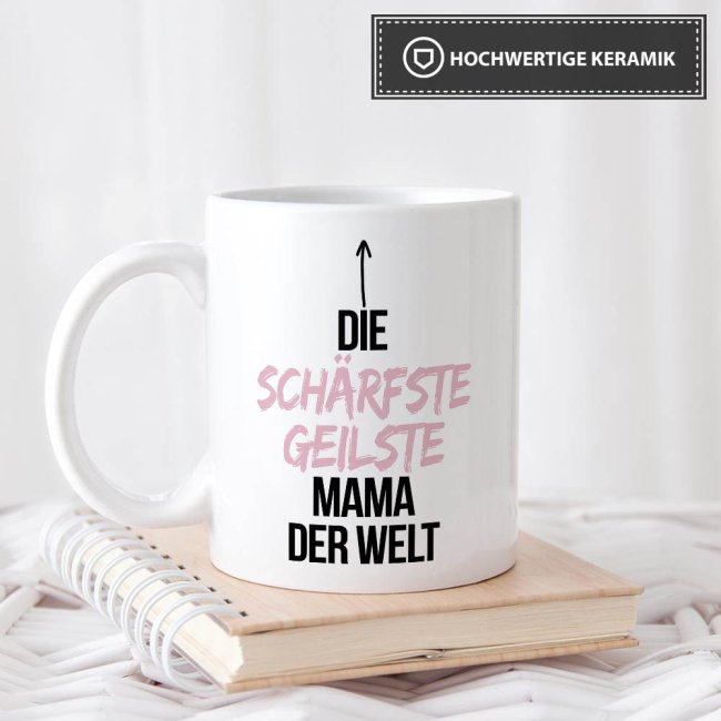 Tasse mit Spruch - Du bist die sch&auml;rfste, geilste Mama der Welt - Wei&szlig;