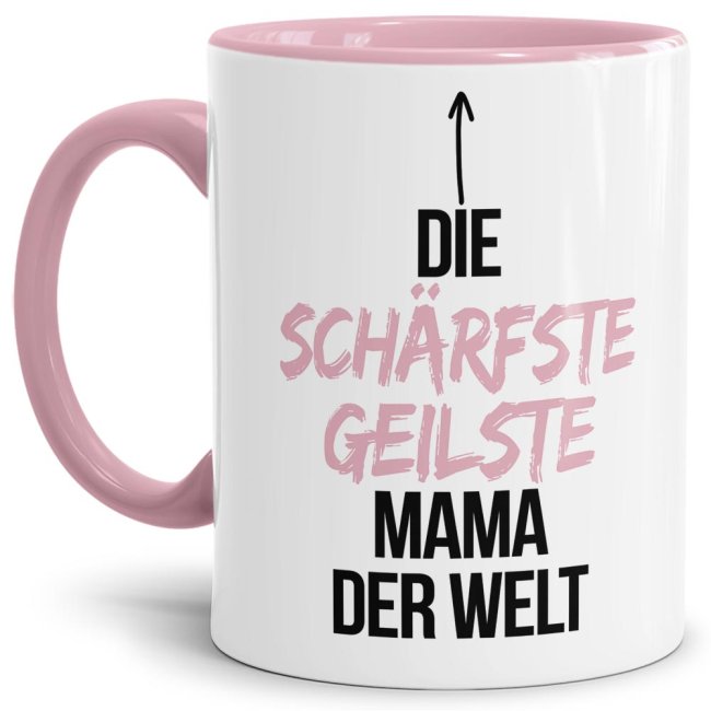 Tasse mit Spruch - Du bist die sch&auml;rfste, geilste Mama der Welt - Innen &amp; Henkel Rosa