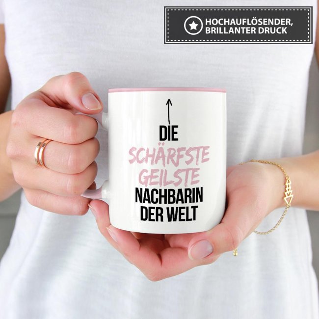 Tasse mit Spruch - Du bist die sch&auml;rfste, geilste Nachbarin der Welt - Innen &amp; Henkel Rosa