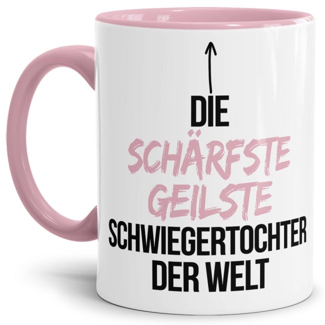 Tasse mit Spruch - Du bist die sch&auml;rfste, geilste Schwiegertochter der Welt - Innen &amp; Henkel Rosa