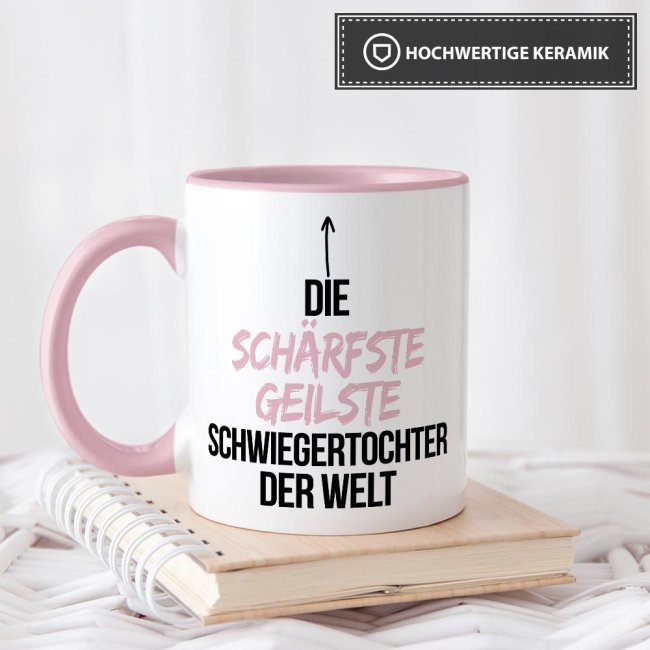 Tasse mit Spruch - Du bist die sch&auml;rfste, geilste Schwiegertochter der Welt - Innen &amp; Henkel Rosa