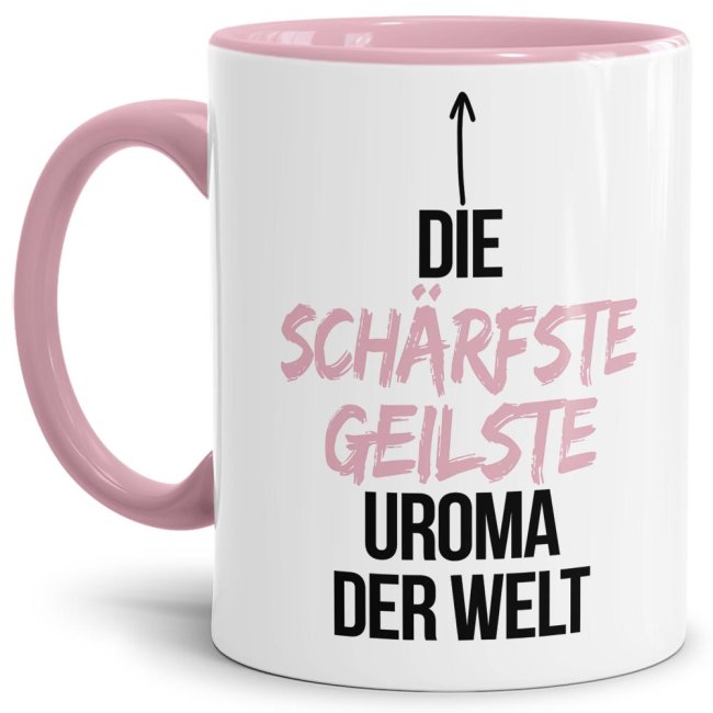 Tasse mit Spruch - Du bist die sch&auml;rfste, geilste Uroma der Welt - Innen &amp; Henkel Rosa