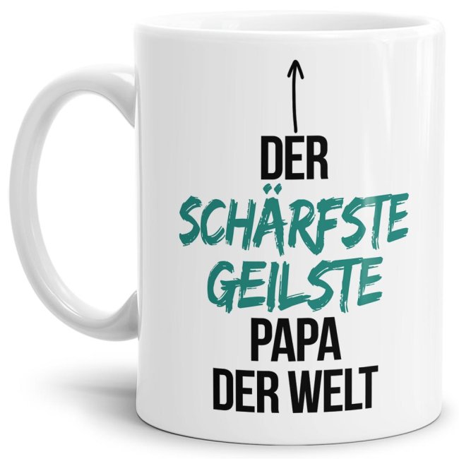 Tasse mit Spruch - Du bist der sch&auml;rfste, geilste Papa der Welt - Wei&szlig;