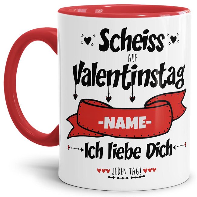 Tasse mit Spruch - Scheiss auf Valentinstag - bedruckt mit eigenem Vornamen - Innen &amp; Henkel Rot