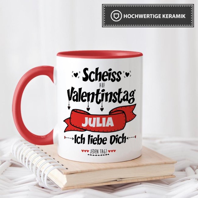 Tasse mit Spruch - Scheiss auf Valentinstag - bedruckt mit eigenem Vornamen - Innen &amp; Henkel Rot