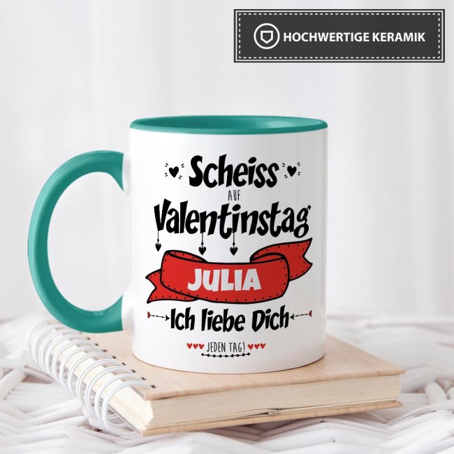 Tasse mit Spruch - Scheiss auf Valentinstag - bedruckt mit eigenem Vornamen - Innen &amp; Henkel T&uuml;rkis